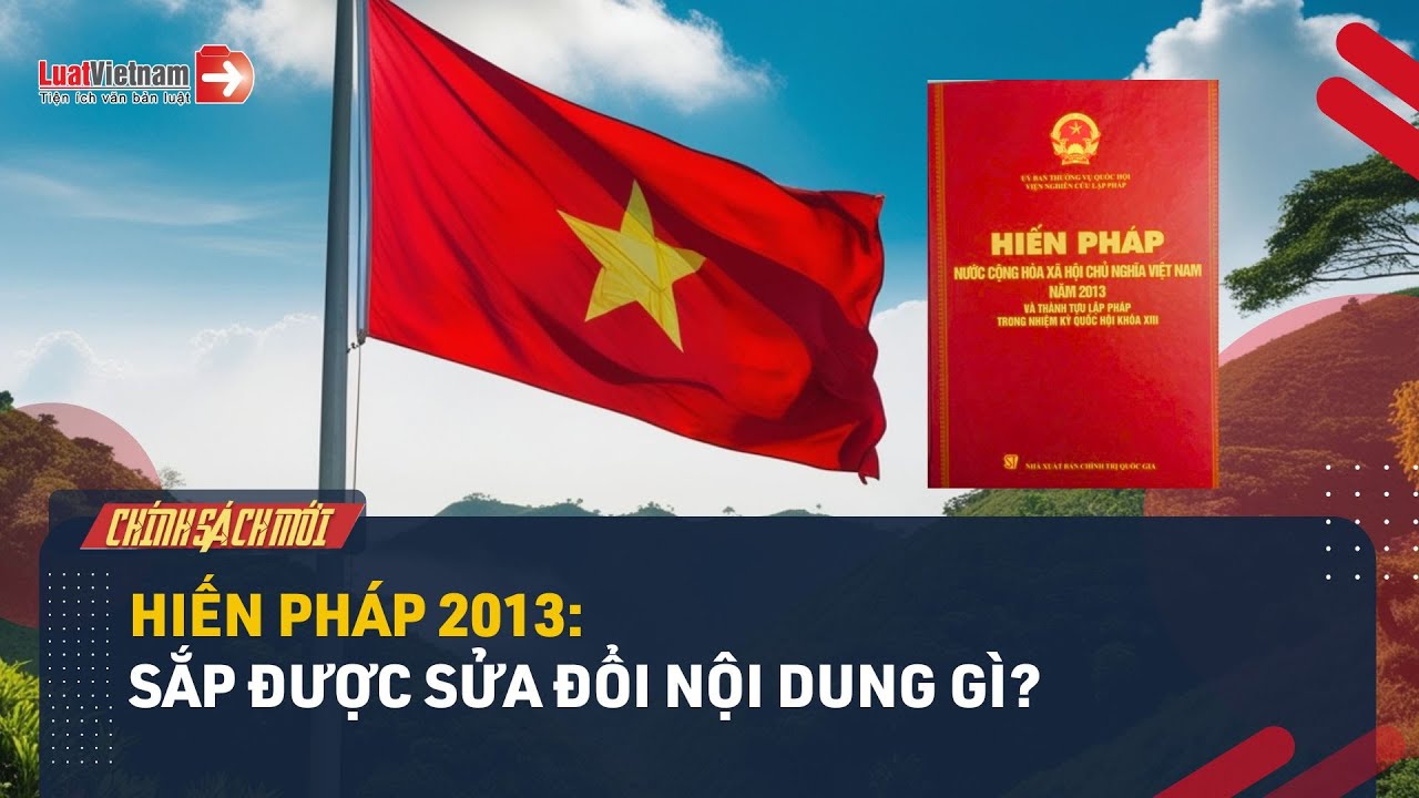 Những Nội Dung Nào Trong Hiến Pháp 2013 Sắp Được Sửa Đổi?