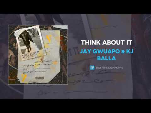 Jay Gwuapo & KJ Balla - Think About It (AUDIO)