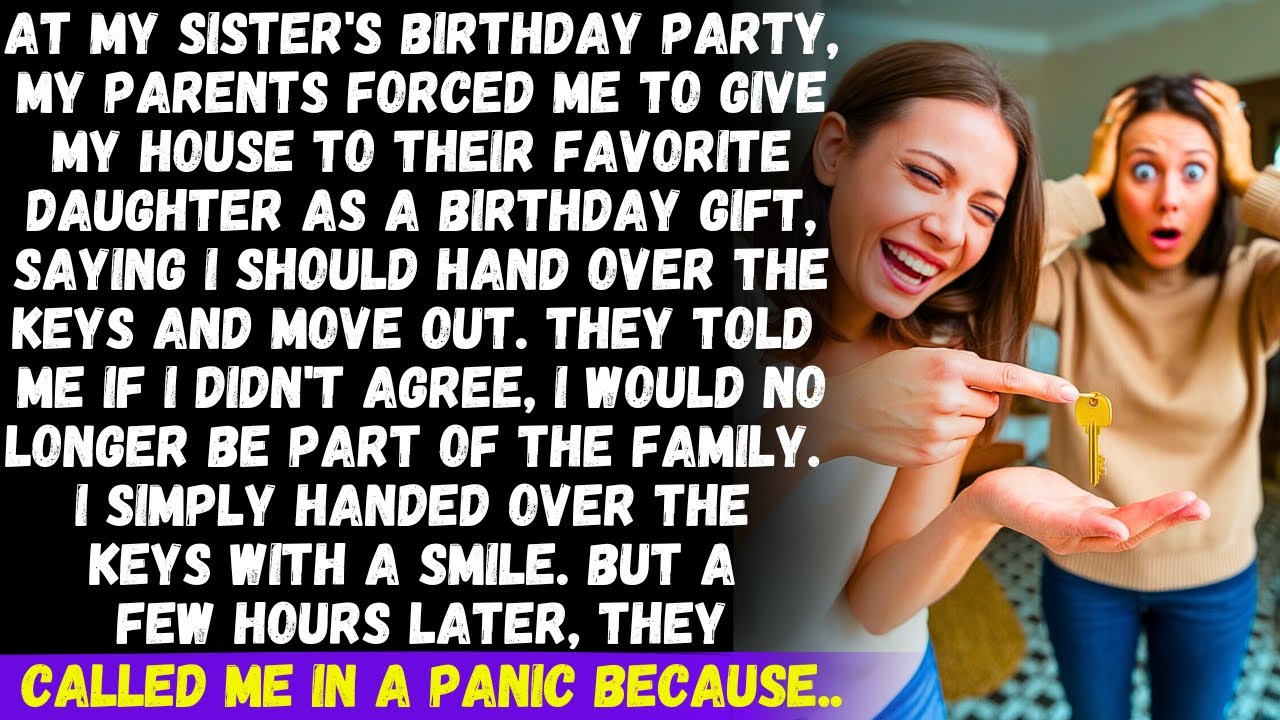 At my sister's birthday, my parents forced me to give my house to their favorite daughter but then..
