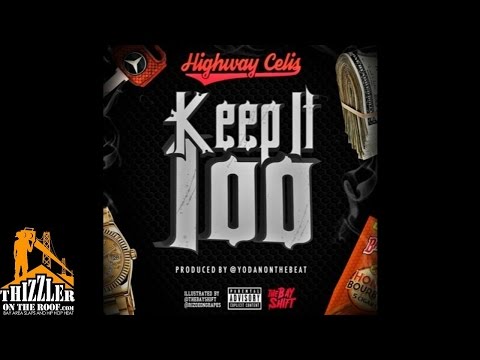 Highway Celis - Keep It 100 [Prod. YodanOnDaBeat] [Thizzler.com]