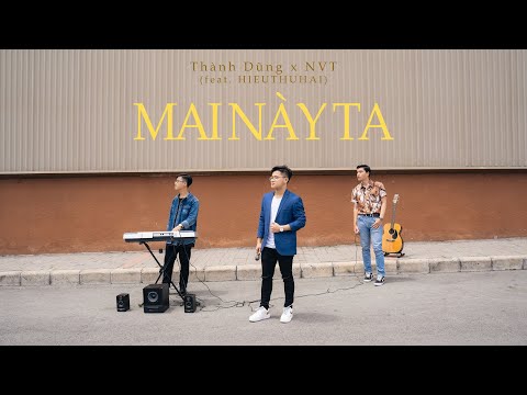 Thành Dũng x NVT (Vinh Trịnh) - MAI NÀY TA (feat. HIEUTHUHAI) - Official Music Video