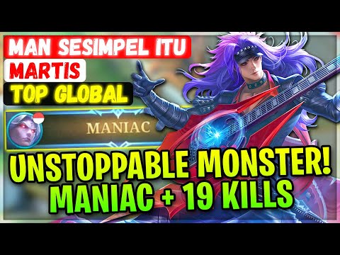 Unstoppable Monster! MANIAC + 19 Kills [ Top Global Martis ] Man sesimpel itu - Mobile Legends Build