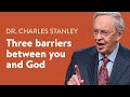 Three Barriers Between You and God – Dr. Charles Stanley
