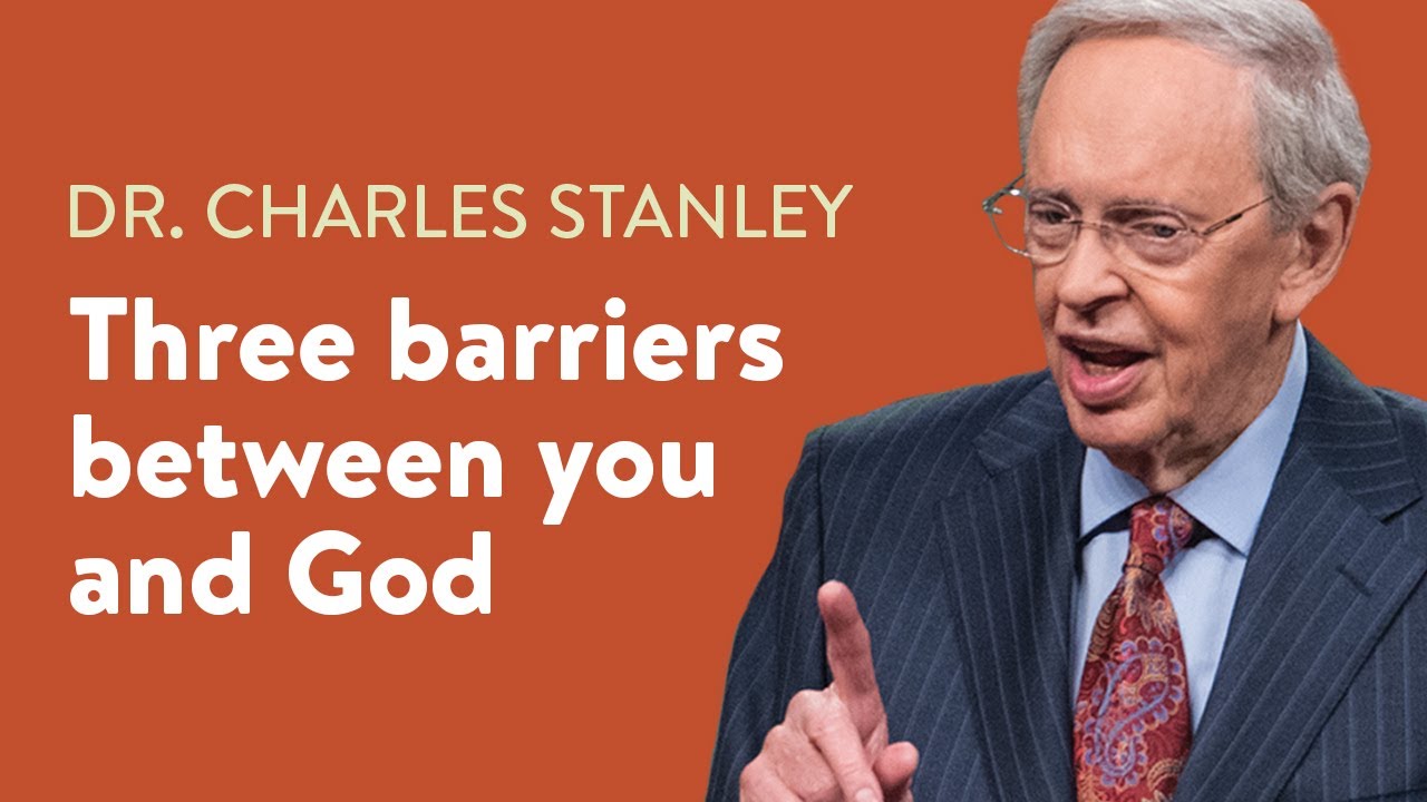 Three Barriers Between You and God – Dr. Charles Stanley