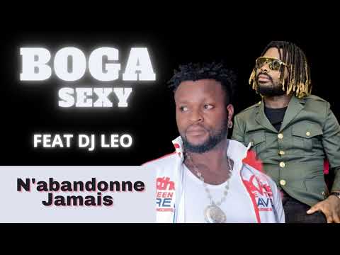 BOGA SEXY FEAT DJ LEO - N'ABANDONNE JAMAIS