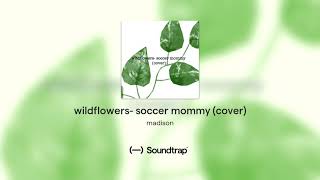 wildflowers- soccer mommy (cover)
