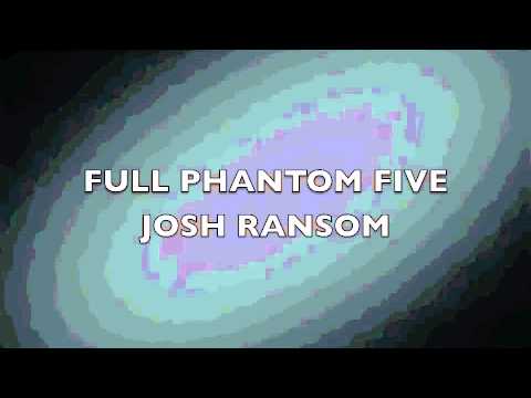 FULL PHANTOM FIVE - JOSH RANSOM