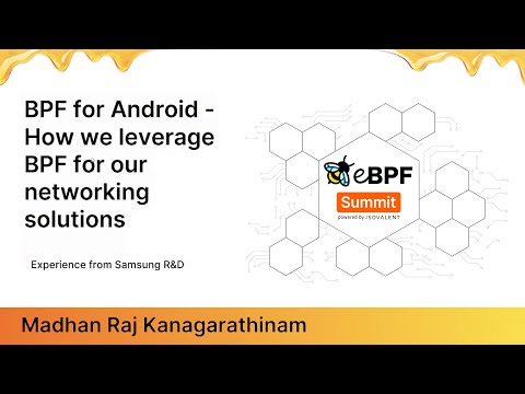 BPF for Android: How we leverage BPF for our networking solutions - Madhan Raj Kanagarathinam