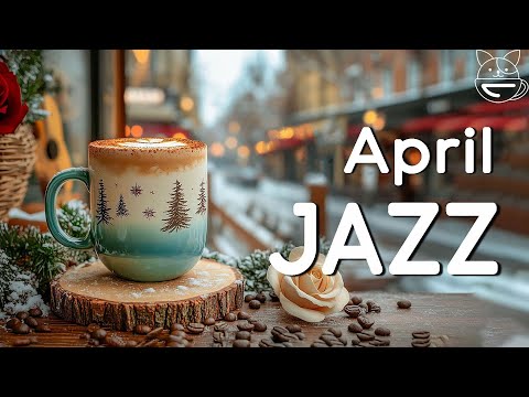 Happy April Jazz ☕ Morning Coffee Music with Relaxing Jazz & Bossa Nova Piano for Great Mood