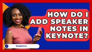 How Do I Add Speaker Notes In Keynote? - Be App Savvy