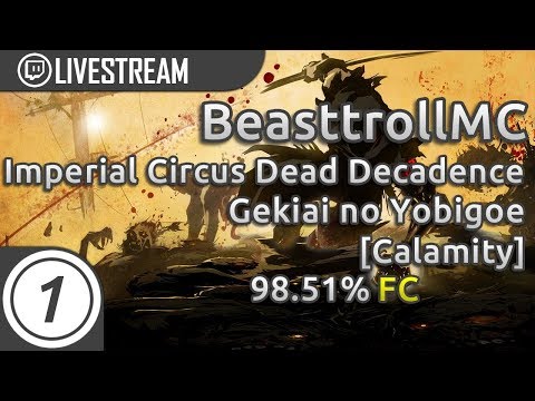 BeasttrollMC | Imperial Circus Dead Decadence - Gekiai no Yobigoe [Calamity] FC 98.51% Livestream!
