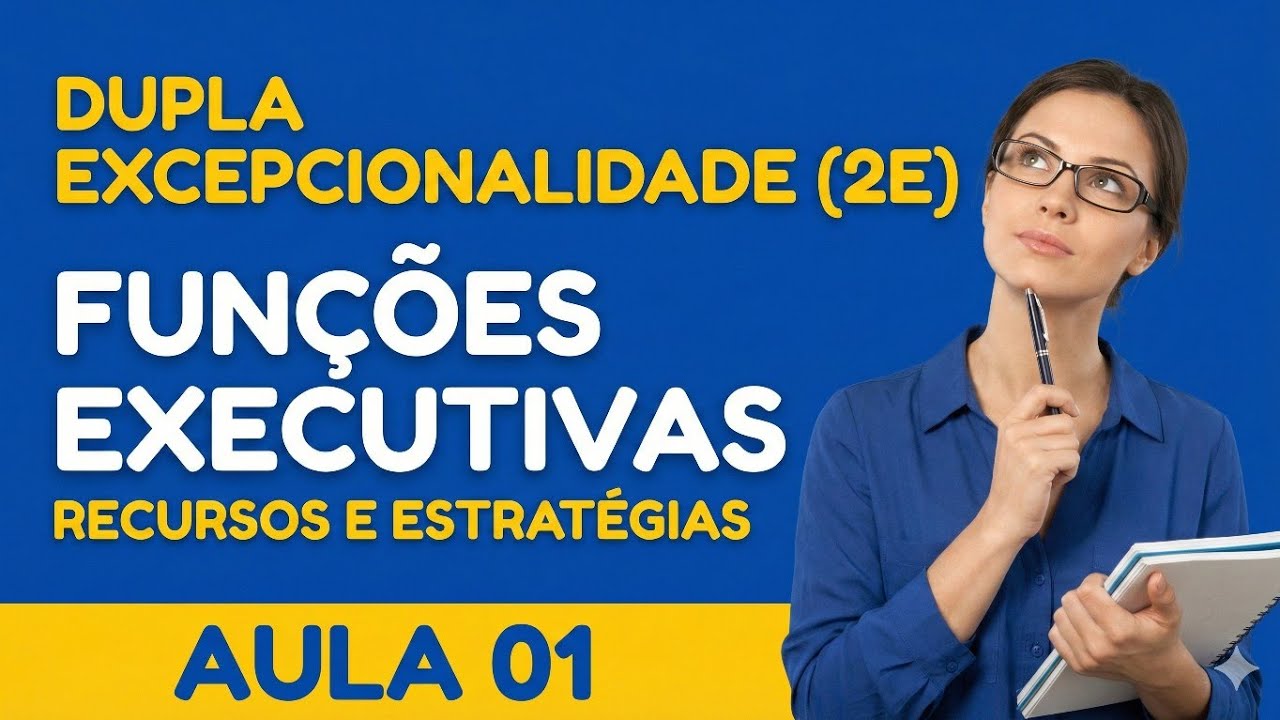 Minicurso Funções Executivas e Qualidade de Vida: Estratégias Práticas (Incluindo 2E). Pt.1