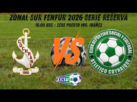 🔴 EN VIVO | C.D. COCHRANE VS C.D. ATLÉTICO COYHAIQUE | ZONAL SUR FENFUR 2026 | RESERVA