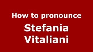 How to pronounce Stefania Vitaliani