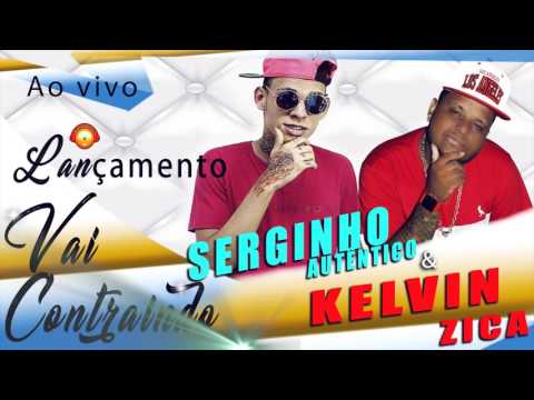 SERGINHO AUTÊNTICO & KELVIN ZICA _ VAI CONTRAINDO