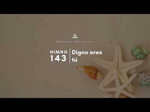 Himnario Adventista #143 Digno eres tú