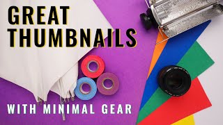 Great Thumbnails With Minimal Gear