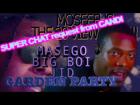 SUPER CHAT req fr CANDI 🪴🎉MASEGO | BIG BOI | JID - GARDEN PARTY #reaction #moseefus #the20viewking