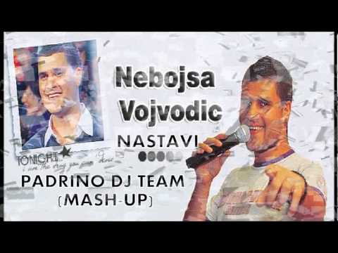 Nebojsa Vojvodic - Nastavi (PADRINO DJ TEAM MASH-UP)