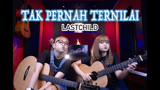TAK PERNAH TERNILAI - LASTCHILD (Cover by DwiTanty)