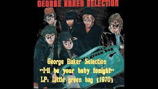 George Baker Selection - I'll be your baby tonight (LP Little green bag)[1970]
