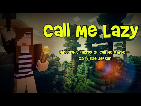 MCHGamerz - "Call Me Lazy" - A Minecraft Parody of Carly Rae Jepsen - Call Me Maybe