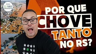 ENCHENTE: POR QUE CHOVE TANTO NO RIO GRANDE DO SUL?