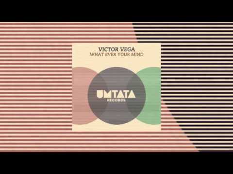 Victor Vega - What Ever Your Mind (Original Mix)