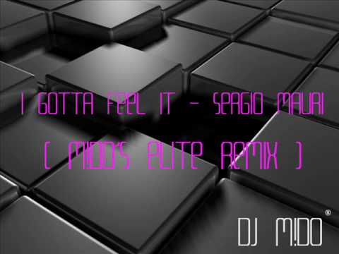 I Gotta Feel It - Sergio Mauri ( MIDo's Elite Bootleg ) Summer 2010