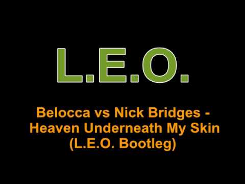 Belocca vs Nick Bridges - Heaven Underneath My Skin (L.E.O. Bootleg)