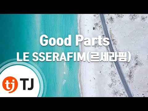 [TJ노래방] Good Parts(when the quality is bad but I am) - LE SSERAFIM(르세라핌) / TJ Karaoke