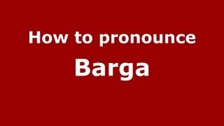 How to pronounce Barga