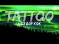 KIDZ BOP Kids - Tattoo (Lyrics) - Full Audio, 4k Video