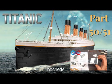 Hachette RMS TITANIC (Metall) Part 50 & 51 - Neue Details, Boote und Deckshaus!
