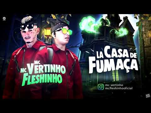 🔴MC VERTINHO I MC FLESHINHO   LA CASA DE FUMAÇA MUSICA NOVA 2018