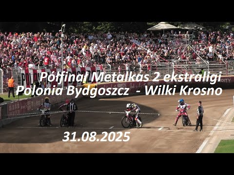 Polonia Bydgoszcz - Wilki Krosno Półfinał Metalkas 2 ekstraligi 31.08.2025