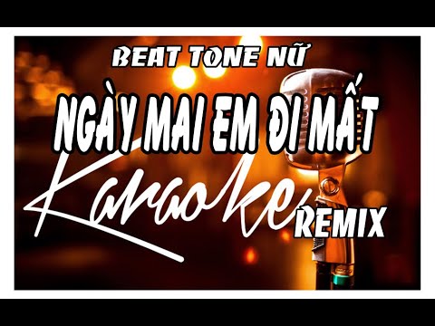 NGÀY MAI EM ĐI MÂT KARAOKE REMIX (TONE NỮ )/ Nam em cover / sợ ngày mai anh đi mất