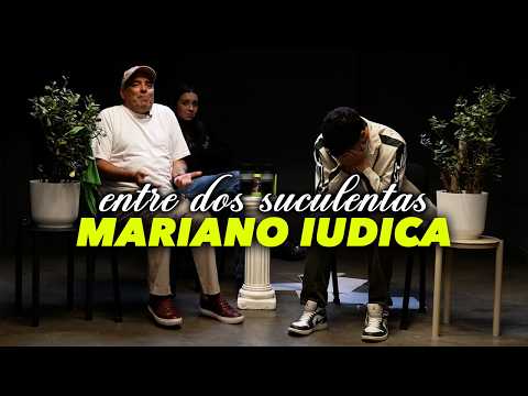 MARIANO IUDICA Y LA PEOR ENTREVISTA DE SU VIDA - ENTRE DOS SUCULENTAS #34