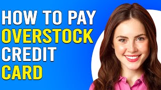 How To Pay Overstock Credit Card (How Do I Make A Payment On My Overstock Credit Card)