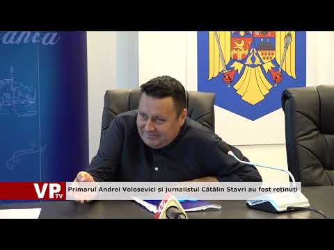 Primarul Andrei Volosevici și jurnalistul Cătălin Stavri au fost reținuți
