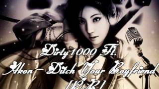 Dirty 1000 Ft. Akon -- Ditch Your Boyfriend