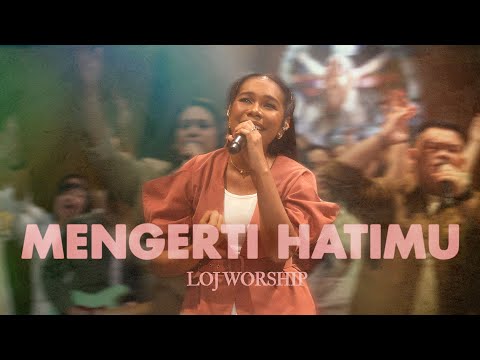 MENGERTI HATI-MU – LOJ Worship | Official Music Video