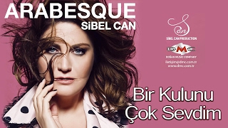 BİR KULUNU ÇOK SEVDİM - SİBEL CAN - ARABESQUE