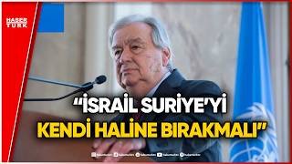 Antonio Guterres Suriye Ziyaretinde İsrail’e Tepki Gösterdi