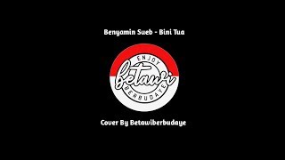 Download lagu BINI TUA - BENYAMIN SUEB (Cover) by BETAWIBERBUDAYE mp3