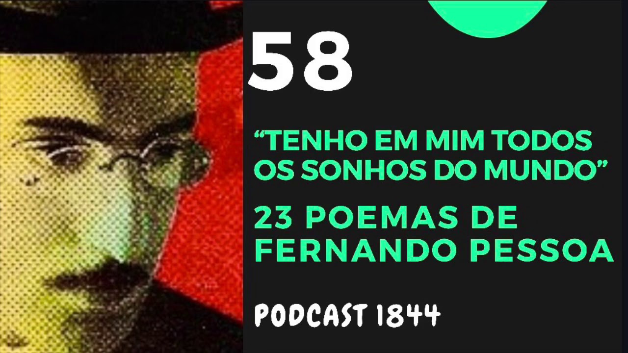Podcast 1844 #58 - 23 Poemas de Fernando Pessoa — “Tenho em mim todos os sonhos do mundo”