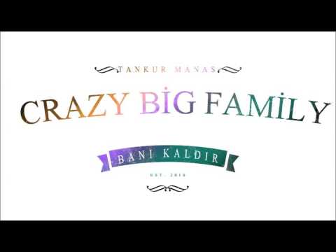 CRAZY BİG FAMİLY TANKURT MANAS- AMACIMIZ YOK