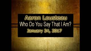 Aaron Lousteau: Who Do You Say That I Am?