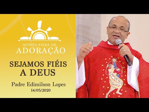 Sejamos fiéis a Deus - Padre Edimilson Lopes (14/05/2020)