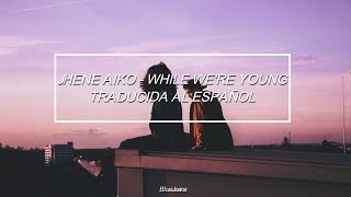 Jhené Aiko - While We're Young「Traducida al español」